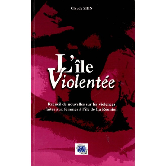L'ÎLE VIOLENTEE - RECUEIL DE NOUVELLES SUR LES VIOLENCES AUX FEMMES - CLAUDE SIHN -2012