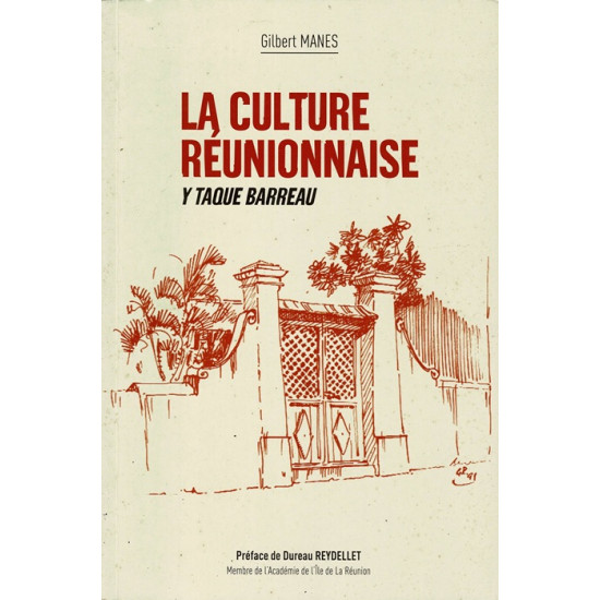 LA CULTURE REUNIONNAISE Y TAQUE BARREAU - GILBERT MANES - 2009