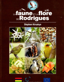 LA FAUNE ET LA FLORE DE RODRIGUES - STEPHEN KIRSAKYE - 2015