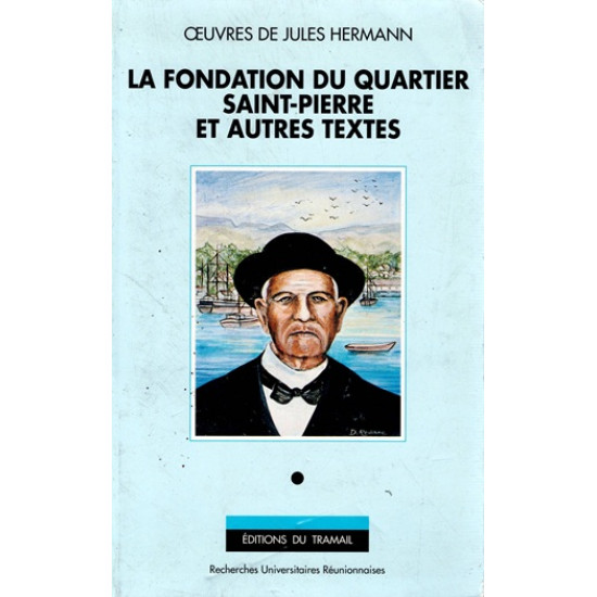 LA FONDATION DU QUARTIER DE SAINT-PIERRE ET AUTRES TEXTES - OEUVRES DE JULES HERMANN -1990