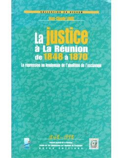LA JUSTICE A LA REUNION DE 1848 A 1970 - JEAN-CLAUDE LAVAL 1999