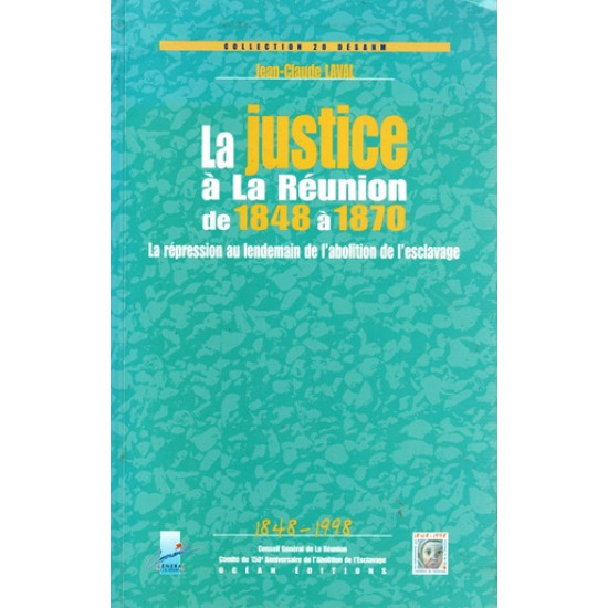 LA JUSTICE A LA REUNION DE 1848 A 1970 - JEAN-CLAUDE LAVAL 1999