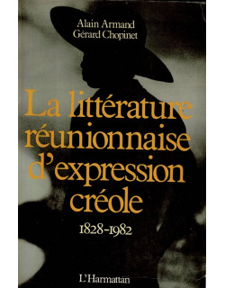 LA LITTÉRATURE REUNIONNAISE D'EXPRESSION CREOLE - ALAIN ARMAND - GERARD CHOPINET - 1984