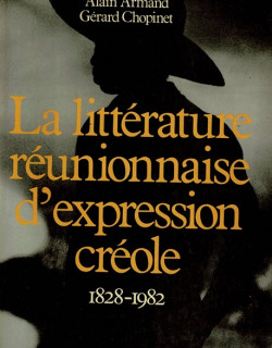 LA LITTÉRATURE REUNIONNAISE D'EXPRESSION CREOLE - ALAIN ARMAND - GERARD CHOPINET - 1984