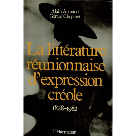 LA LITTÉRATURE REUNIONNAISE D'EXPRESSION CREOLE - ALAIN ARMAND - GERARD CHOPINET - 1984