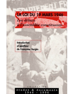LA LOI DU 19 MARS 1946 - LES DEBATS A L'ASSEMBLEE NATIONALE - FRANCOISE VERGES - 1996