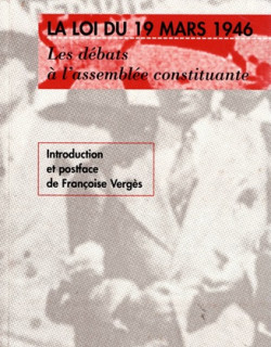 LA LOI DU 19 MARS 1946 - LES DEBATS A L'ASSEMBLEE NATIONALE - FRANCOISE VERGES - 1996