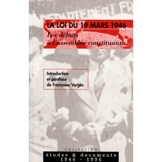 LA LOI DU 19 MARS 1946 - LES DEBATS A L'ASSEMBLEE NATIONALE - FRANCOISE VERGES - 1996