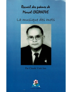 LA MUSIQUE DES MOTS - POEMES DE MARCEL CAZANOVE - CLAUDE VINH SAN - 2011