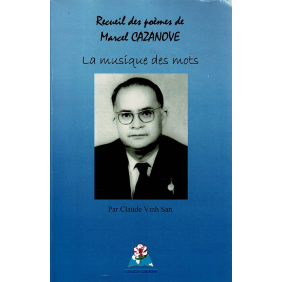 LA MUSIQUE DES MOTS - POEMES DE MARCEL CAZANOVE - CLAUDE VINH SAN - 2011