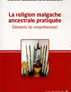LA RELIGION MALGACHE ANCESTRALE PRATIQUEE - CHARLOTTE RABASAHALA - 2015