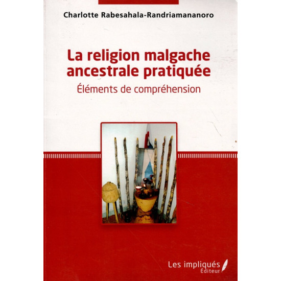 LA RELIGION MALGACHE ANCESTRALE PRATIQUEE - CHARLOTTE RABASAHALA - 2015