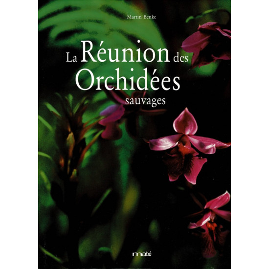 LA REUNION DES ORCHIDEES SAUVAGES - MARTIN BENKE