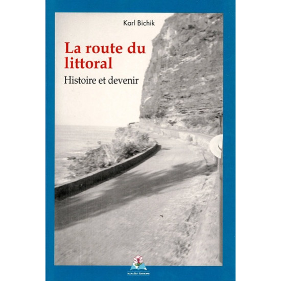 LA ROUTE DU LITTORAL : HISTOIRE ET DEVENIR - KARL BISHIK - 2006