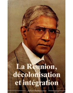 LA REUNION, DECOLONISATION ET INTEGRATION - ALBERT RAMASSAMY - 1987