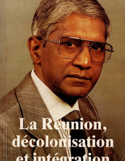 LA REUNION, DECOLONISATION ET INTEGRATION - ALBERT RAMASSAMY - 1987