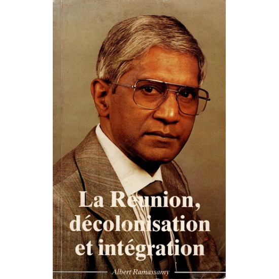 LA REUNION, DECOLONISATION ET INTEGRATION - ALBERT RAMASSAMY - 1987
