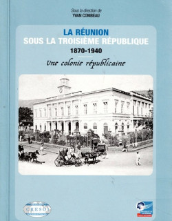LA REUNION SOUS LA TROISIEME REPUBLIQUE 1870-1940 - YVAN COMBEAU - 2005