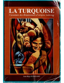 LA TURQUOISE - LES REUNIONNAIS D'ORIGINE INDIENNE - JEAN-REGIS RAMSAMY - 2014