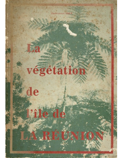 LA VEGETATION DE L’ILE DE LA REUNION - THERESIEN CADET - 1980
