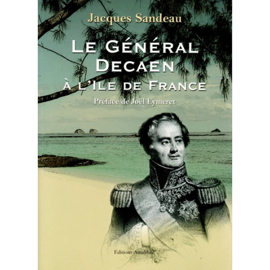 LE GENERAL DECAEN A L'ILE DE FRANCE - J.SANDEAU - 2007