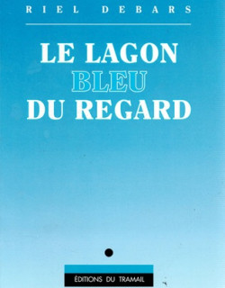 LE LAGON BLEU DU REGARD - RIEL DEBARS - 1991