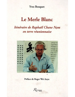 LE MERLE BLANC - ITINERAIRE DE RAPHAEL CHANE-NAM - YVES BOSQUET - 2012