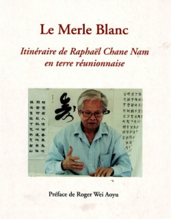 LE MERLE BLANC - ITINERAIRE DE RAPHAEL CHANE-NAM - YVES BOSQUET - 2012