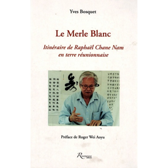 LE MERLE BLANC - ITINERAIRE DE RAPHAEL CHANE-NAM - YVES BOSQUET - 2012