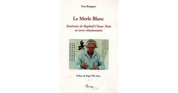 LE MERLE BLANC ITINERAIRE DE RAPHAEL CHANE NAM le-merle-blanc-itineraire-de-raphael-chane-nam