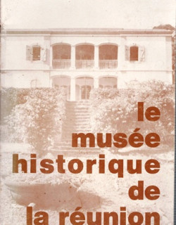 LE MUSEE HISTORIQUE DE LA REUNION - ASPR - 1978