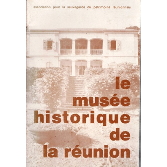 LE MUSEE HISTORIQUE DE LA REUNION - ASPR - 1978