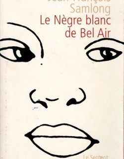 LE NEGRE BLANC DE BEL AIR - JEAN FRANCOIS SAMLONG - 2002