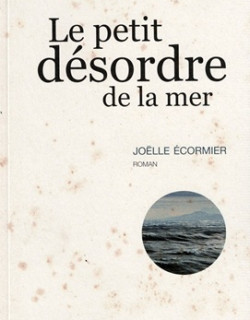LE PETIT DESORDRE DE LA MER - JOELLE ECORMIER - 2009