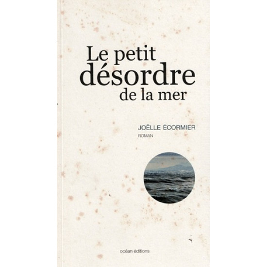 LE PETIT DESORDRE DE LA MER - JOELLE ECORMIER - 2009