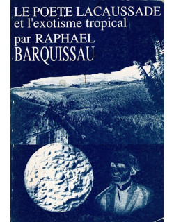 LE POETE LACAUSSADE ET L'EXOTISME TROPICAL - RAPHAEL BARQUISSAU - 1989