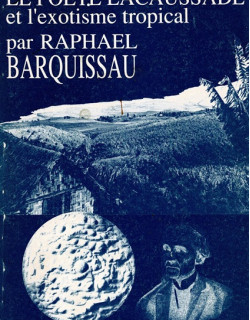 LE POETE LACAUSSADE ET L'EXOTISME TROPICAL - RAPHAEL BARQUISSAU - 1989