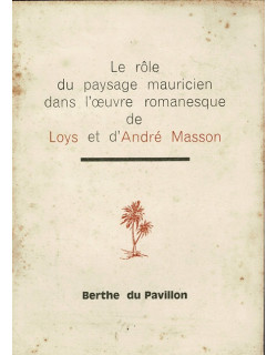 LE ROLE DU PAYSAGE MAURICIEN DANS L'ŒUVRE ROMANESQUE DE LOYS ET D'ANDRE MASSON - BERTHE DU PAVILLON