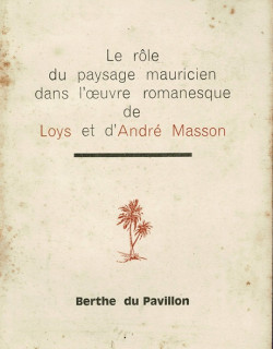 LE ROLE DU PAYSAGE MAURICIEN DANS L'ŒUVRE ROMANESQUE DE LOYS ET D'ANDRE MASSON - BERTHE DU PAVILLON