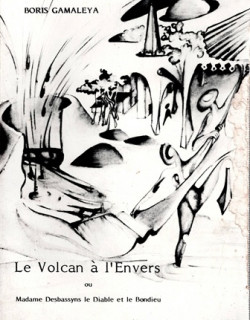 LE VOLCAN A L'ENVERS - MME DESBASSYNS, LE DIABLE ET LE BON DIEU - BORIS GAMALEYA - VERSION 1983