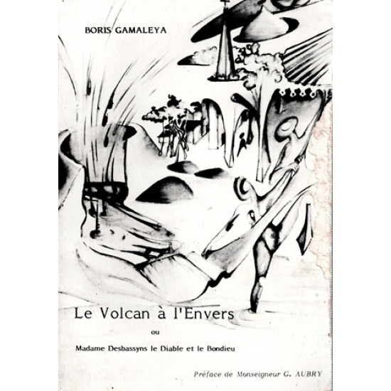 LE VOLCAN A L'ENVERS - MME DESBASSYNS, LE DIABLE ET LE BON DIEU - BORIS GAMALEYA - VERSION 1983