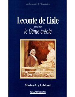 LECONTE DE LISLE : ESSAI SUR LE GENIE CREOLE - MARIUS ET ARY LEBLOND - 1995