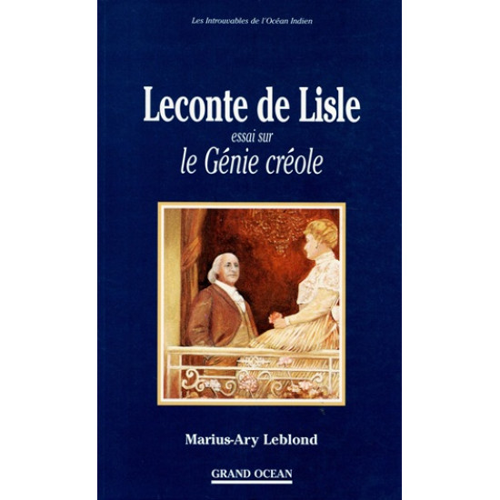 LECONTE DE LISLE : ESSAI SUR LE GENIE CREOLE - MARIUS ET ARY LEBLOND - 1995