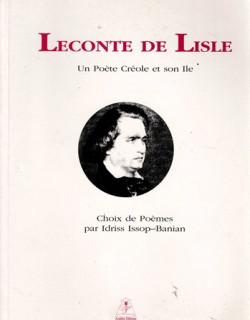 LECONTE DE LISLE : UN POETE CREOLE ET SON ÎLE - IDRISS ISSOP BANIAN - 1995