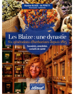 LES BLAIZE : SIX GENERATIONS D'HERBORISTES DEPUIS 1815 - 2017