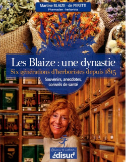 LES BLAIZE : SIX GENERATIONS D'HERBORISTES DEPUIS 1815 - 2017