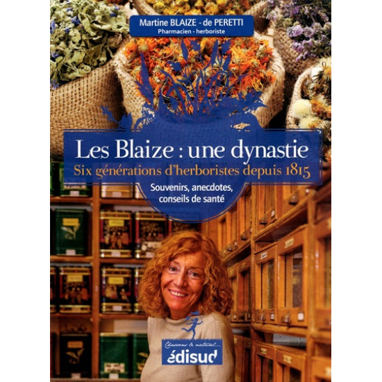 LES BLAIZE : SIX GENERATIONS D'HERBORISTES DEPUIS 1815 - 2017