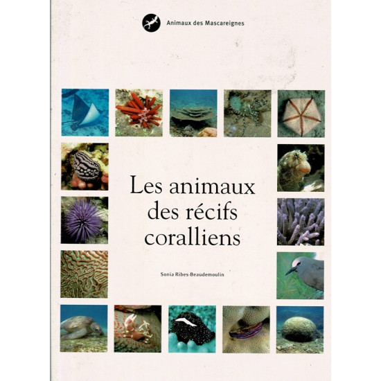 LES ANIMAUX DES RECIFS CORALLIENS - SONIA RIBES-BEAUDEMOULIN - 2008
