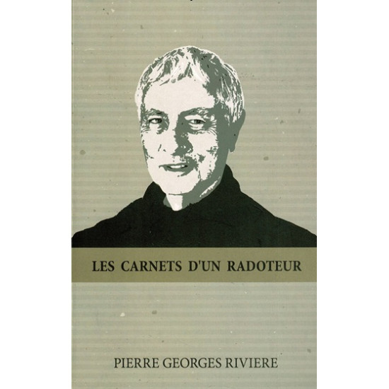 LES CARNETS D'UN RADOTEUR - PIERRE GEORGES RIVIERE -2016