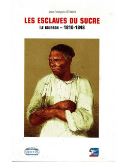 LES ESCLAVES DU SUCRE 1810-1848 - JEAN-FRANCOIS GERRAUD - 2008